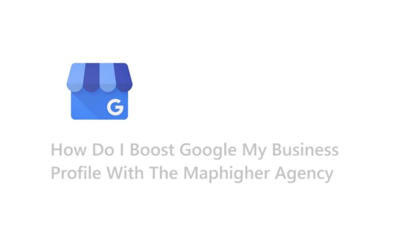 How Do I Boost Google My Business Profile With The Maphigher Agency