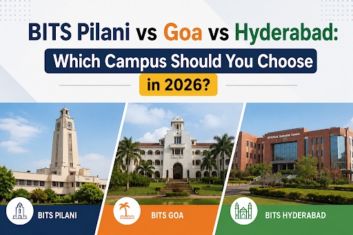 BITS Pilani vs Goa vs Hyderabad: Which Campus Should You Choose in 2026? 